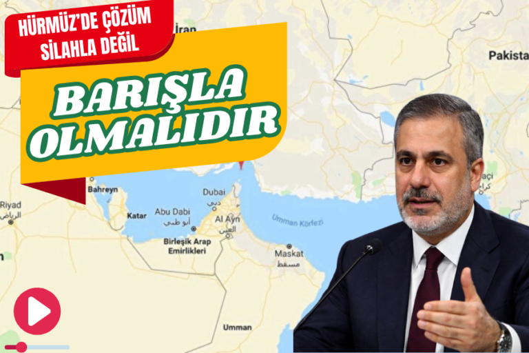 BAKAN FİDAN: “HÜRMÜZ’DE ÇÖZÜM SİLAHLA DEĞİL, BARIŞLA OLMALIDIR”