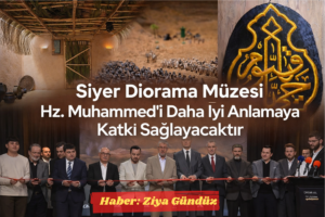 Muhammed Emin Yıldırım: Siyer Diorama Müzesi Hz. Muhammed’i Daha İyi Anlamaya Katkı  Sağlayacaktır