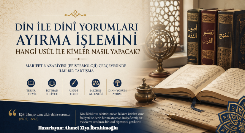 Din ile Dinî Yorumları Ayırma İşlemini Hangi Usûl ile Kimler Nasıl Yapacak?
