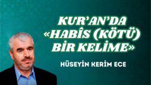 KUR’AN’DA «HABÎS (KÖTÜ) BİR KELİME»