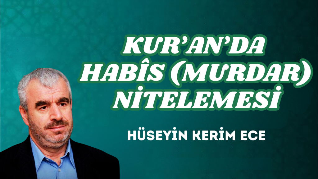 KUR’AN’DA HABÎS (MURDAR) NİTELEMESİ