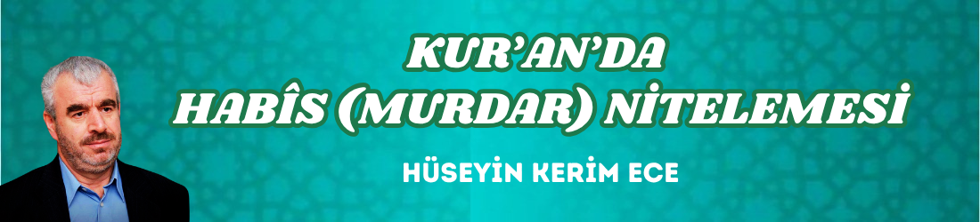 KUR’AN’DA HABÎS (MURDAR) NİTELEMESİ
