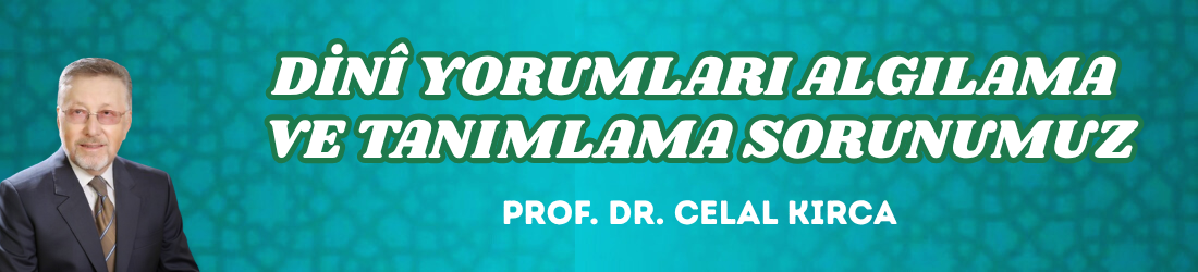 DİNÎ YORUMLARI ALGILAMA VE TANIMLAMA SORUNUMUZ