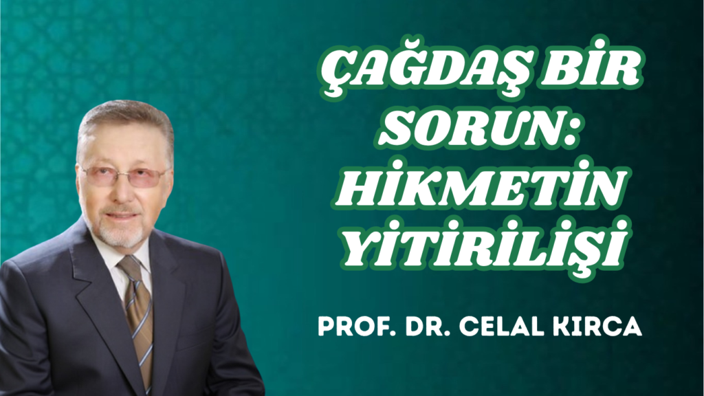 ÇAĞDAŞ BİR SORUN: HİKMETİN YİTİRİLİŞİ