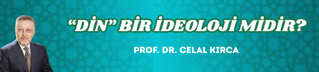 “DİN” BİR İDEOLOJİ MİDİR?