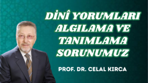 DİNÎ YORUMLARI ALGILAMA VE TANIMLAMA SORUNUMUZ