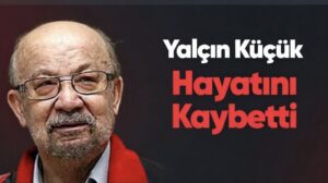 Yalçın Küçük Hayatını Kaybetti