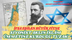 İfşa Edilen Büyük Fitne: Siyonist Aklın İslâm Ümmetine Kurduğu Tuzak