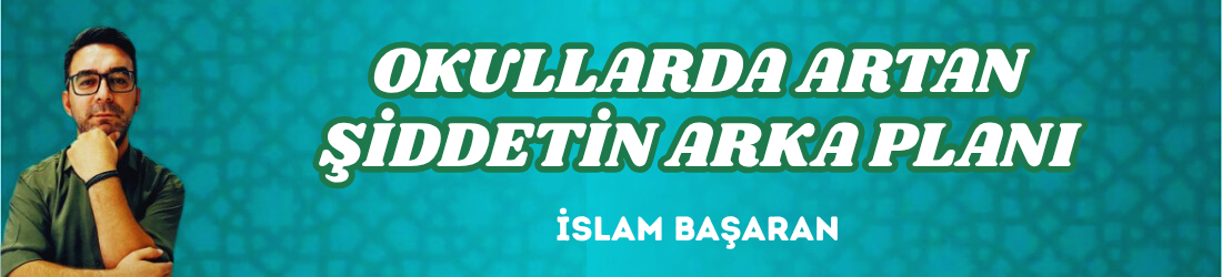 OKULLARDA ARTAN ŞİDDETİN ARKA PLANI
