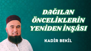 DAĞILAN ÖNCELİKLERİN YENİDEN İNŞÂSI