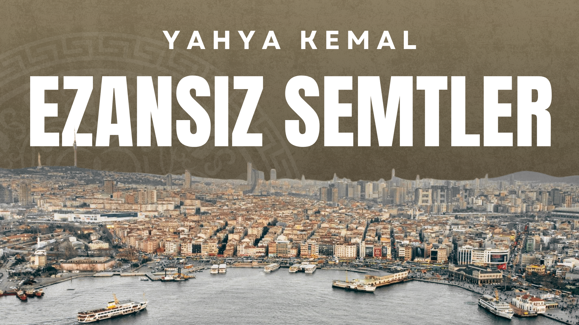 YAHYA KEMAL BEYATLI – EZANSIZ SEMTLER
