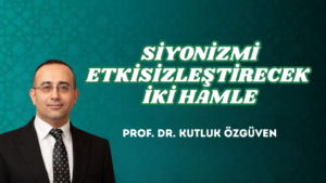 SİYONİZMİ ETKİSİZLEŞTİRECEK İKİ HAMLE