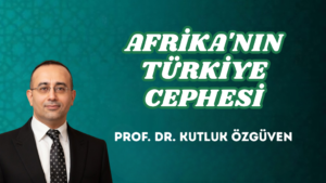 AFRİKA’NIN TÜRKİYE CEPHESİ