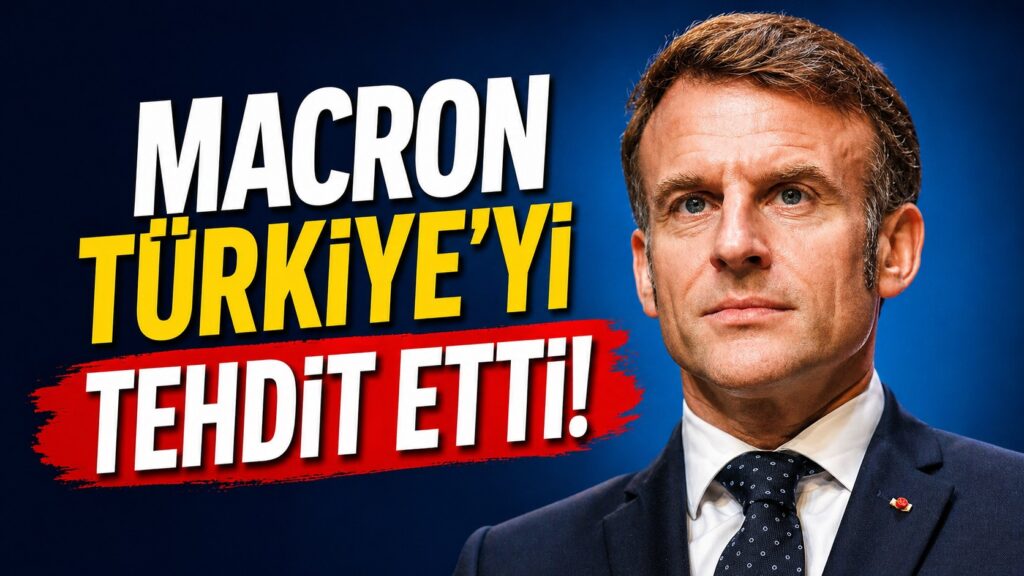 Macron’dan Türkiye’ye Tehdit!