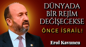 DÜNYADA BİR REJİM DEĞİŞECEKSE: ÖNCE İSRAİL!