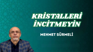 KRİSTALLERİ İNCİTMEYİN