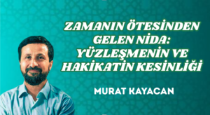 ZAMANIN ÖTESİNDEN GELEN NİDA: YÜZLEŞMENİN VE HAKİKATİN KESİNLİĞİ