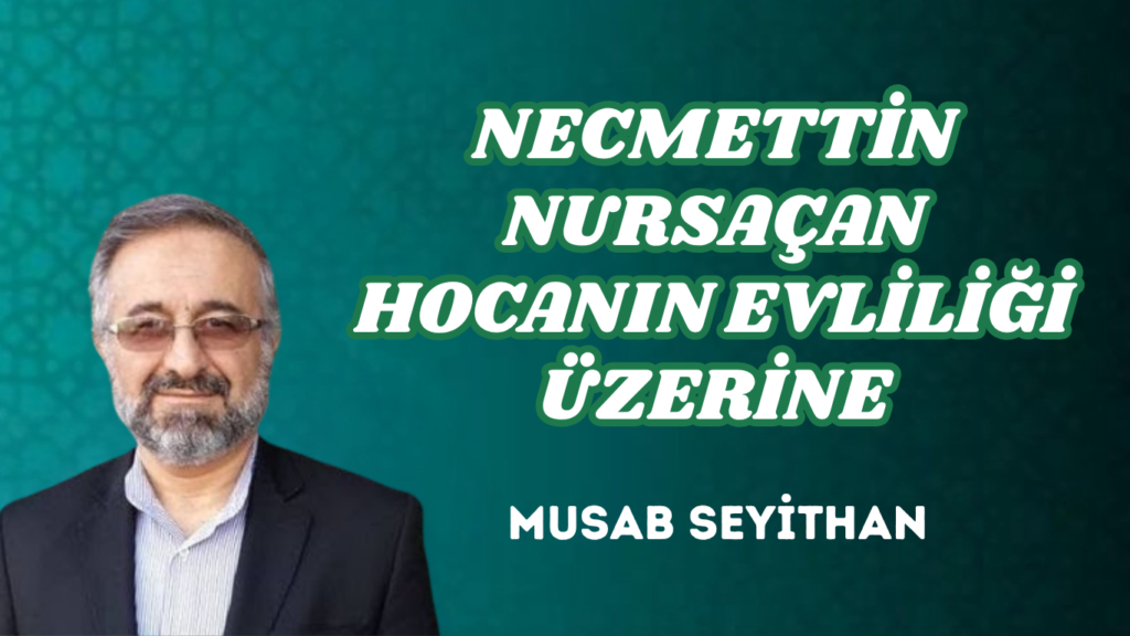 NECMETTİN NURSAÇAN HOCANIN EVLİLİĞİ ÜZERİNE