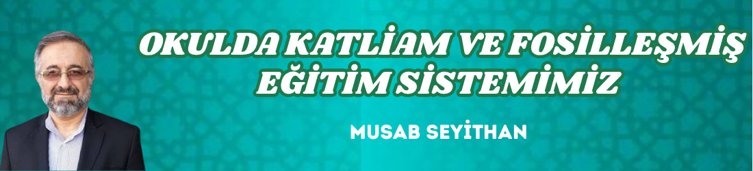  OKULDA KATLİAM VE FOSİLLEŞMİŞ EĞİTİM SİSTEMİMİZ