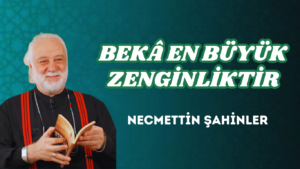 BEKÂ EN BÜYÜK ZENGİNLİKTİR