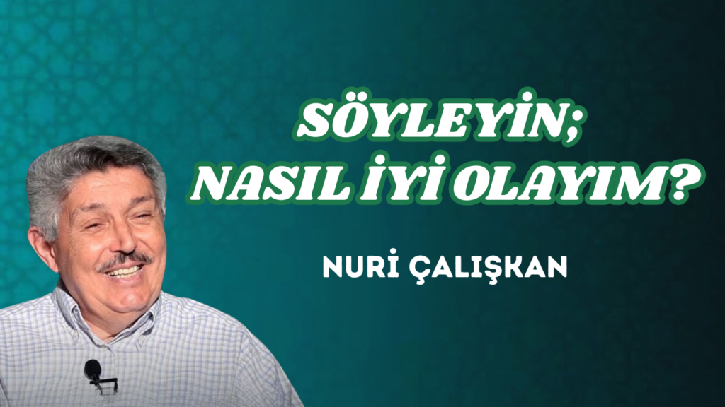SÖYLEYİN; NASIL İYİ OLAYIM?
