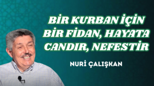 BİR KURBAN İÇİN BİR FİDAN, HAYATA CANDIR, NEFESTİR
