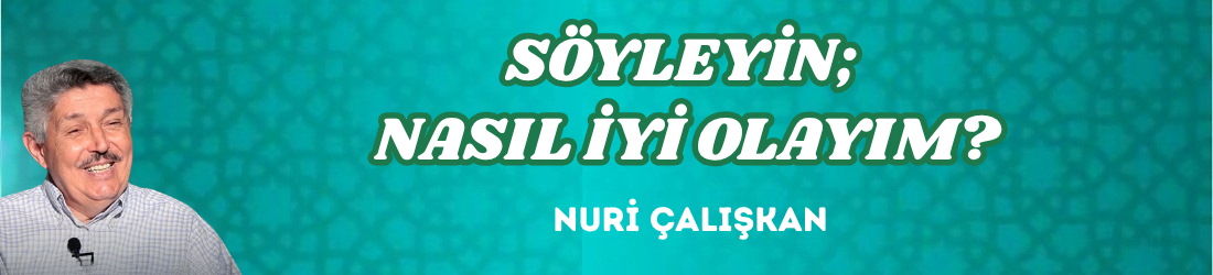 SÖYLEYİN; NASIL İYİ OLAYIM?