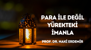 PARA İLE DEĞİL YÜREKTEKİ İMANLA