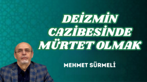 DEİZMİN CAZİBESİNDE MÜRTET OLMAK