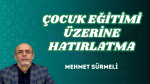 ÇOCUK EĞİTİMİ ÜZERİNE HATIRLATMA