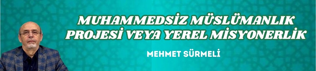 MUHAMMEDSİZ MÜSLÜMANLIK PROJESİ VEYA YEREL MİSYONERLİK