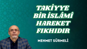 TAKİYYE BİR İSLÂMÎ HAREKET FIKHIDIR