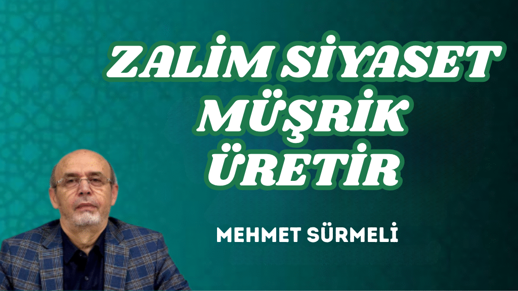 ZALİM SİYASET MÜŞRİK ÜRETİR