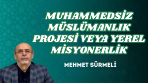 MUHAMMEDSİZ MÜSLÜMANLIK PROJESİ VEYA YEREL MİSYONERLİK