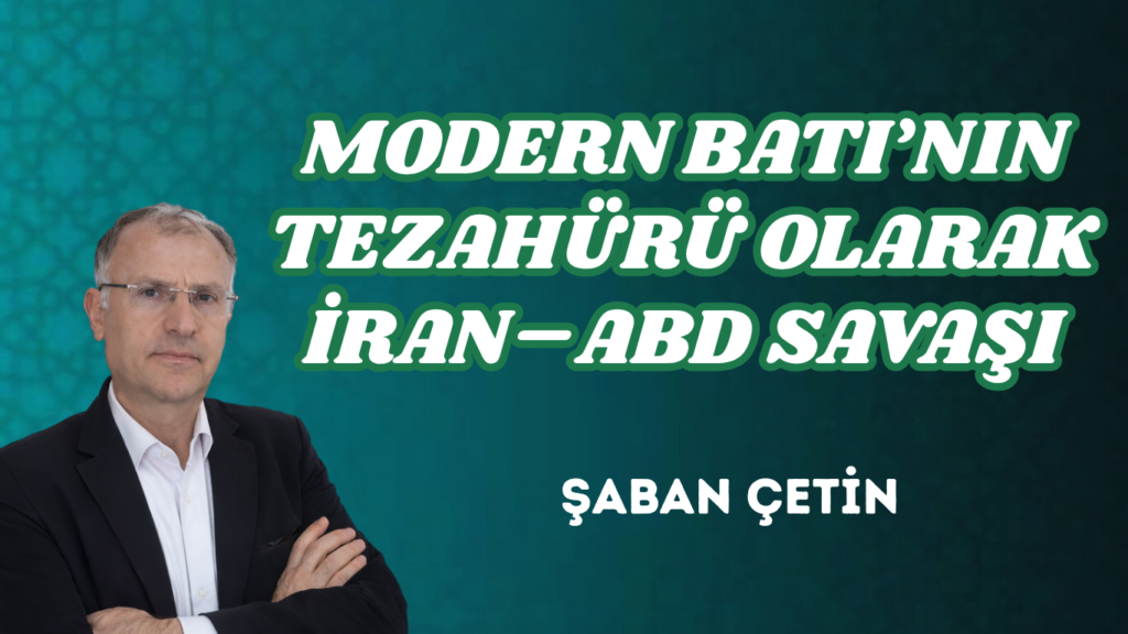 MODERN BATI’NIN TEZAHÜRÜ OLARAK İRAN–ABD SAVAŞI