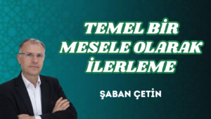 TEMEL BİR MESELE OLARAK İLERLEME