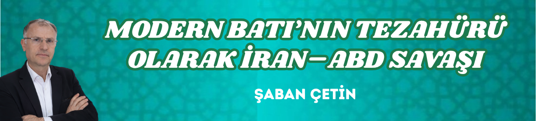 MODERN BATI’NIN TEZAHÜRÜ OLARAK İRAN–ABD SAVAŞI