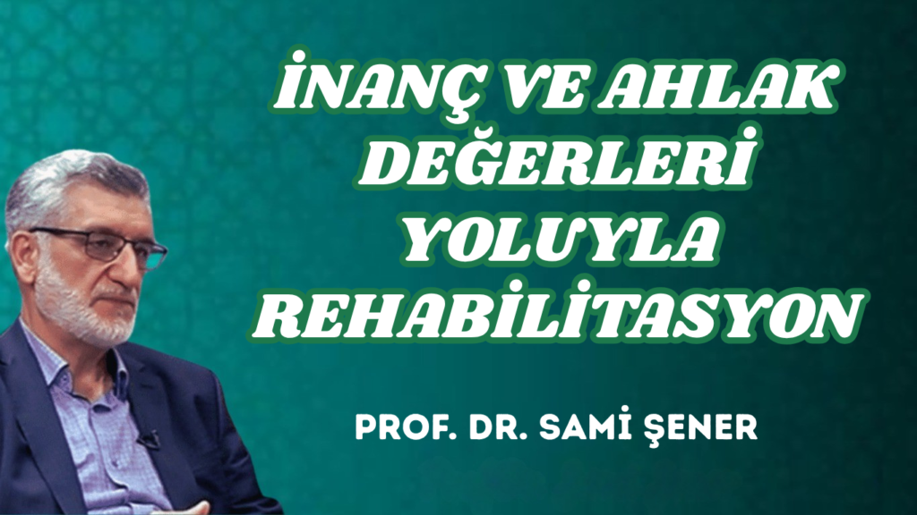 İNANÇ VE AHLAK DEĞERLERİ YOLUYLA REHABİLİTASYON