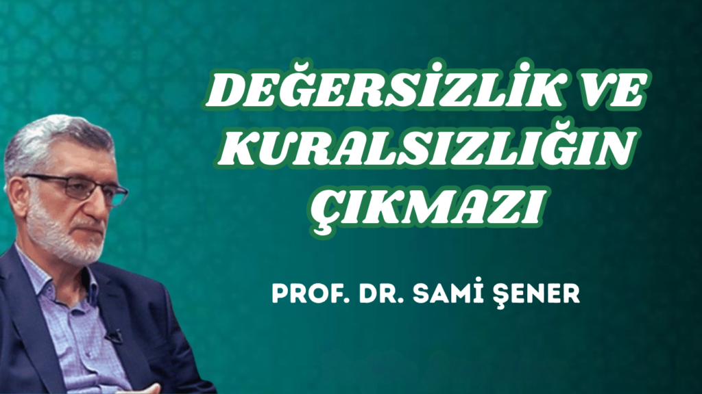 DEĞERSİZLİK VE KURALSIZLIĞIN ÇIKMAZI