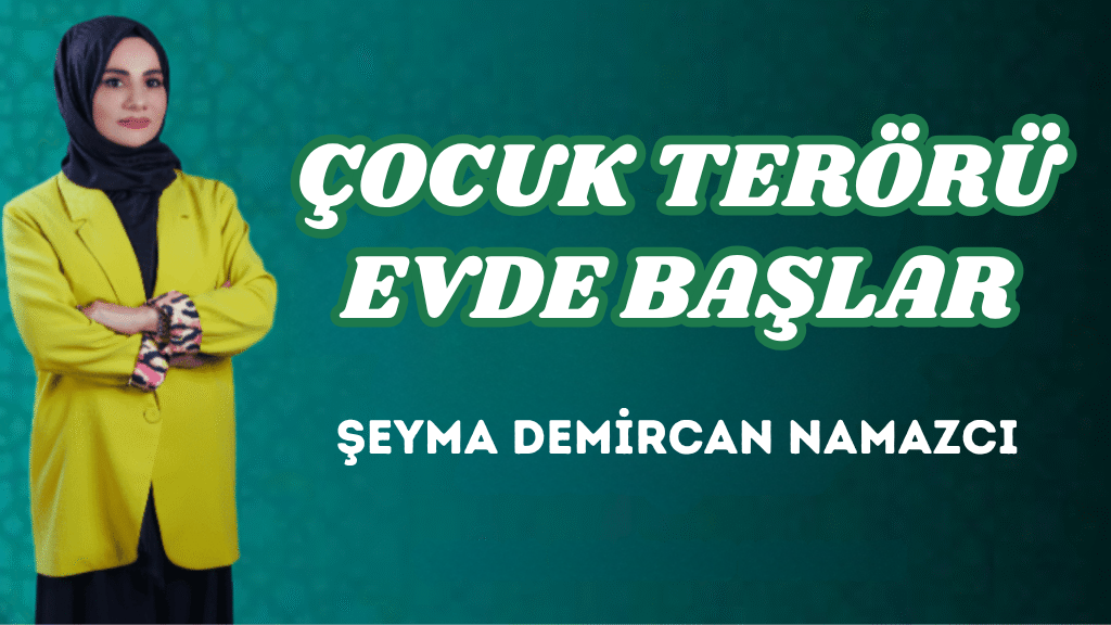 ÇOCUK TERÖRÜ EVDE BAŞLAR