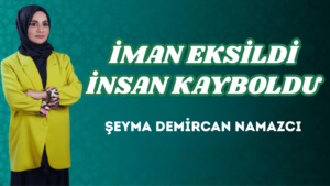 İMAN EKSİLDİ İNSAN KAYBOLDU