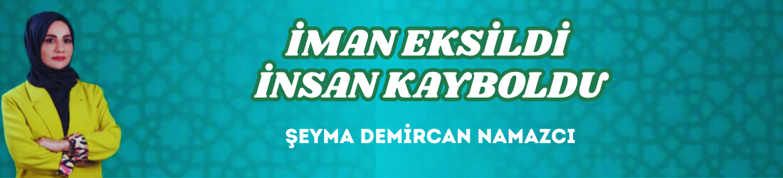 İMAN EKSİLDİ İNSAN KAYBOLDU