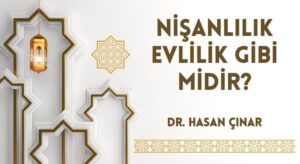 NİŞANLILIK EVLİLİK GİBİ MİDİR?