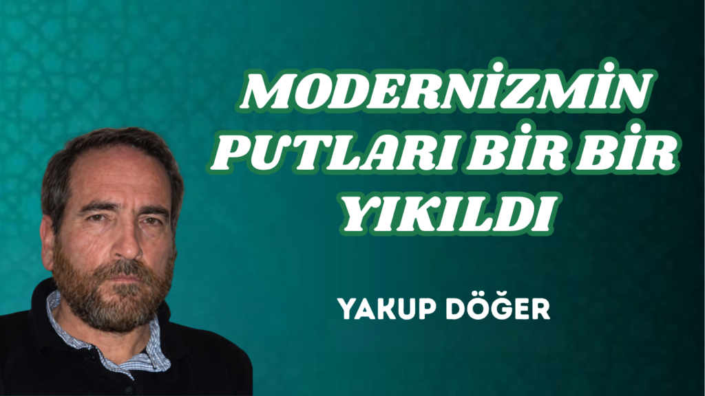 MODERNİZMİN PUTLARI BİR BİR YIKILDI
