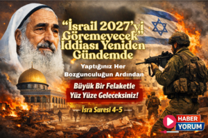 “İsrail 2027’yi Göremeyecek” İddiası Yeniden Gündemde