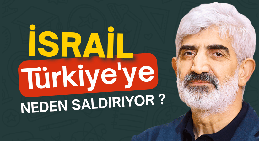 İsrail Türkiye’ye Neden Saldırıyor