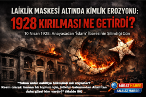 Laiklik Maskesi Altında Kimlik Erozyonu: 1928 Kırılması Ne Getirdi?