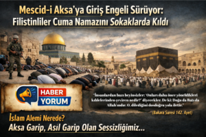 Mescid-i Aksa’ya Giriş Engeli Sürüyor: Filistinliler Cuma Namazını Sokaklarda Kıldı