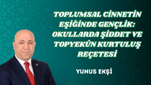 TOPLUMSAL CİNNETİN EŞİĞİNDE GENÇLİK: OKULLARDA ŞİDDET VE TOPYEKÛN KURTULUŞ REÇETESİ