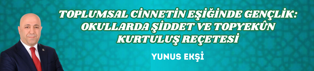 TOPLUMSAL CİNNETİN EŞİĞİNDE GENÇLİK: OKULLARDA ŞİDDET VE TOPYEKÛN KURTULUŞ REÇETESİ